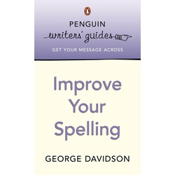 Penguin Writers' Guides: Improve Your Spelling