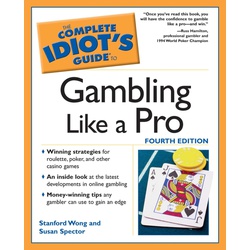 The Complete Idiot's Guide to Gambling Like a Pro