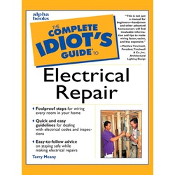The Complete Idiot's Guide to Electrical Repair