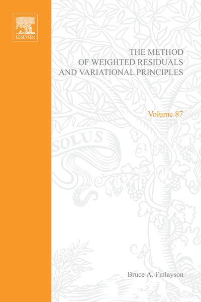 The Method of Weighted Residuals and Variational Principles, with Application in Fluid Mechanics, Heat and Mass Transfer