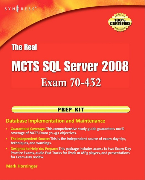 The Real MCTS SQL Server 2008 Exam 70-432 Prep Kit