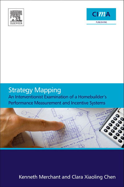 Strategy Mapping: An Interventionist Examination of a Homebuilder's Performance Measurement and Incentive Systems