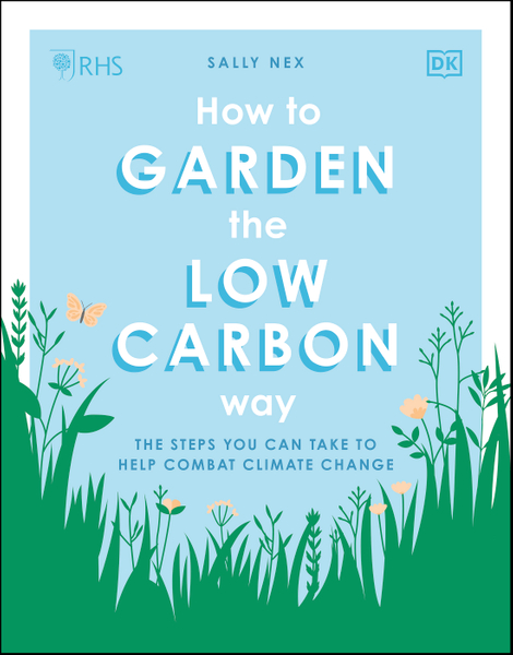 RHS How to Garden the Low-carbon Way