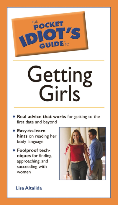 The Pocket Idiot's Guide to Getting Girls