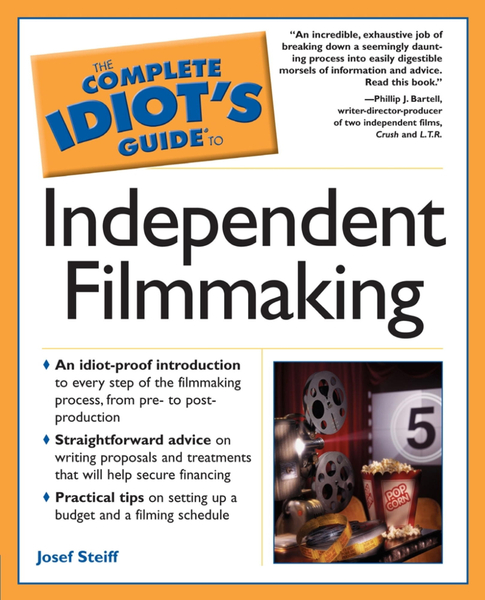 The Complete Idiot's Guide to Independent Filmmaking