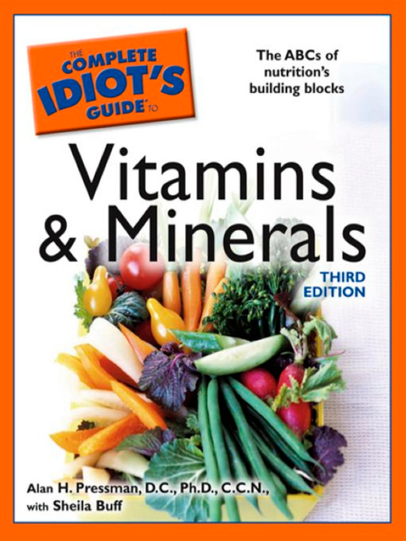 The Complete Idiot's Guide to Vitamins and Minerals, 3rd Edition