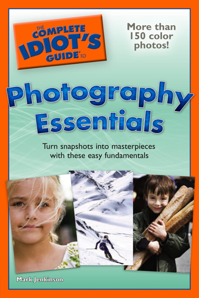 The Complete Idiot's Guide to Photography Essentials