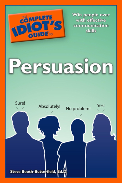 The Complete Idiot's Guide to Persuasion