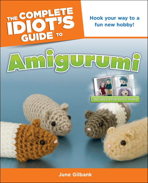 The Complete Idiot's Guide to Amigurumi