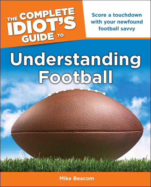 The Complete Idiot's Guide to Understanding Football