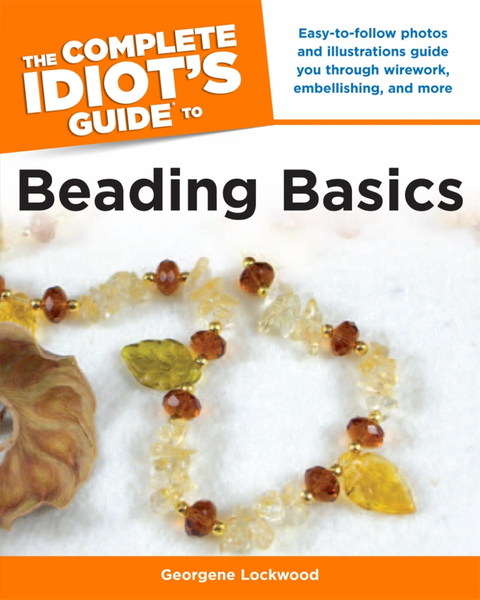 The Complete Idiot's Guide to Beading Basics
