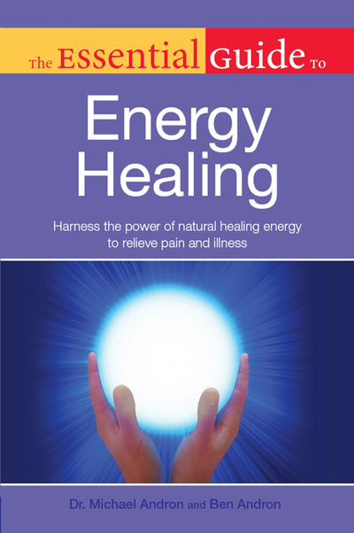 The Essential Guide to Energy Healing