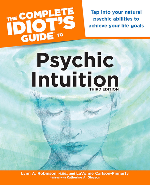 The Complete Idiot's Guide to Psychic Intuition, 3rd Edition