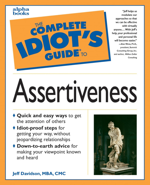 The Complete Idiot's Guide to Assertiveness