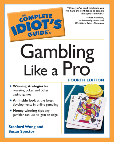 The Complete Idiot's Guide to Gambling Like a Pro
