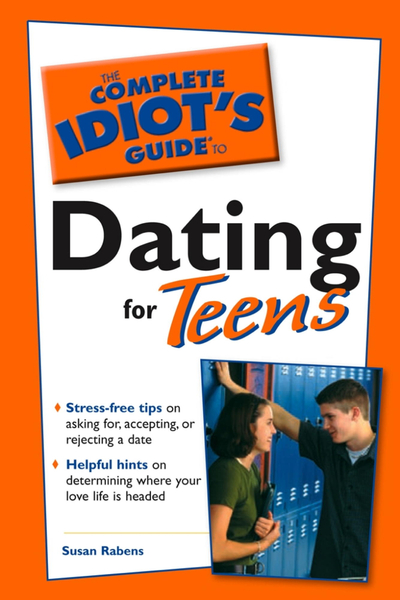 The Complete Idiot's Guide to Dating For Teens