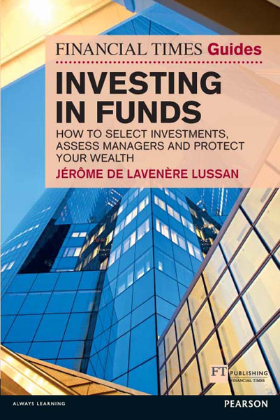 Financial Times Guide to Investing in Funds, The