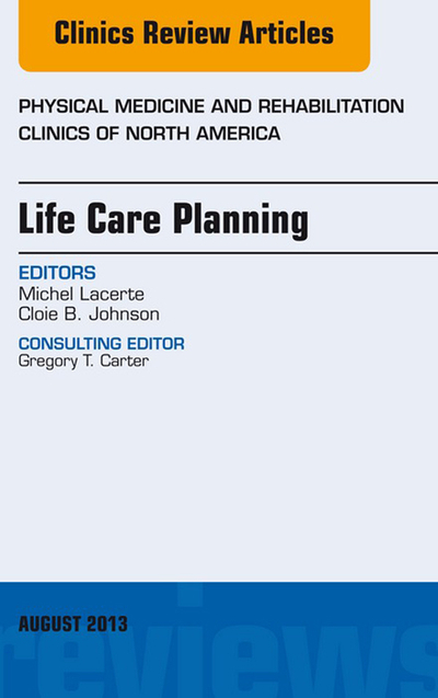 Life Care Planning, An Issue of Physical Medicine and Rehabilitation Clinics