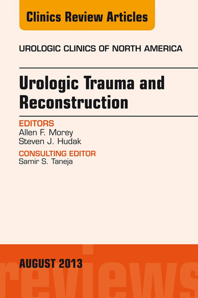 Urologic Trauma and Reconstruction, An issue of Urologic Clinics