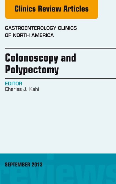 Colonoscopy and Polypectomy, An Issue of Gastroenterology Clinics