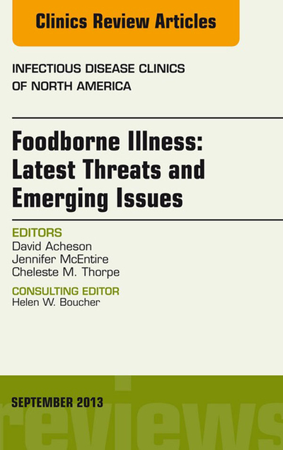 Foodborne Illness: Latest Threats and Emerging Issues, an Issue of Infectious Disease Clinics