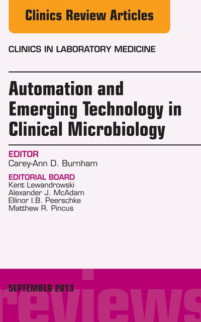 Automation and Emerging Technology in Clinical Microbiology, An Issue of Clinics in Laboratory Medicine