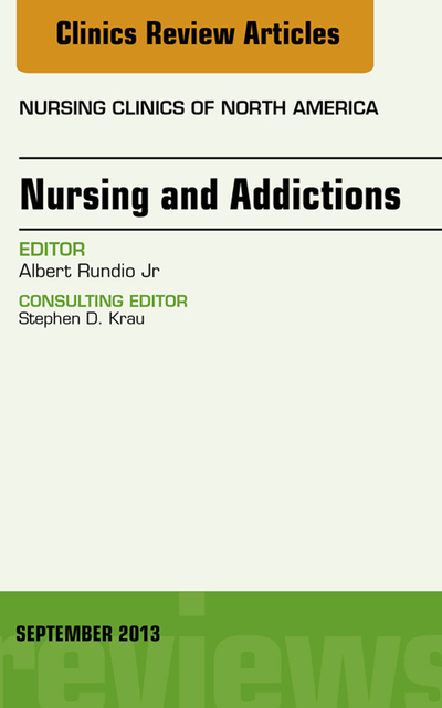 Nursing and Addictions, An Issue of Nursing Clinics