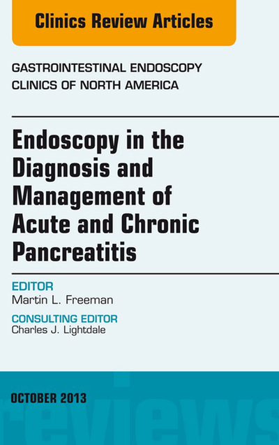 Endoscopy in the Diagnosis and Management of Acute and Chronic Pancreatitis, An Issue of Gastrointestinal Endoscopy Clinics