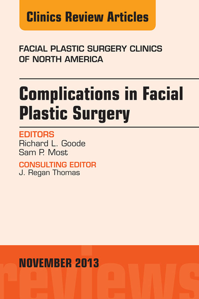 Complications in Facial Plastic Surgery, An Issue of Facial Plastic Surgery Clinics