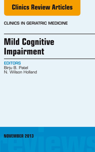 Mild Cognitive Impairment, An Issue of Clinics in Geriatric Medicine