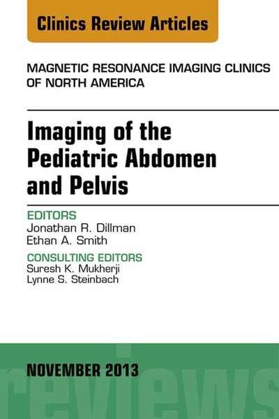 Imaging of the Pediatric Abdomen and Pelvis, An Issue of Magnetic Resonance Imaging Clinics