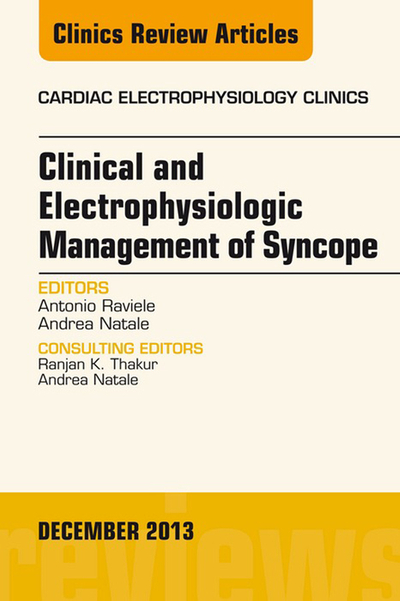 Clinical and Electrophysiologic Management of Syncope, An Issue of Cardiac Electrophysiology Clinics