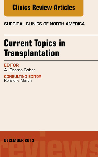 Current Topics in Transplantation, An Issue of Surgical Clinics