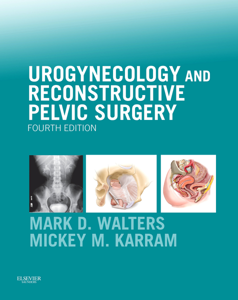 Urogynecology and Reconstructive Pelvic Surgery E-Book