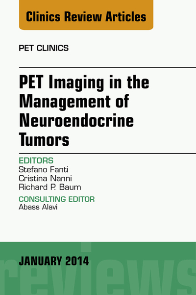 PET Imaging in the Management of Neuroendocrine Tumors, An Issue of PET Clinics