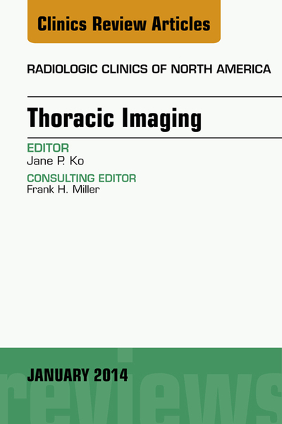 Thoracic Imaging, An Issue of Radiologic Clinics of North America, E-Book