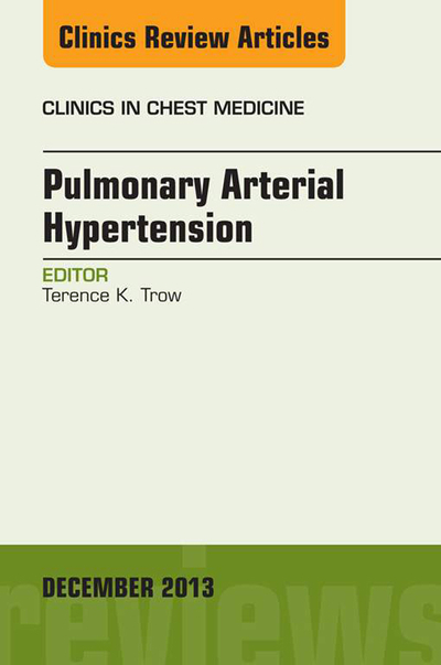 Pulmonary Arterial Hypertension, An Issue of Clinics in Chest Medicine