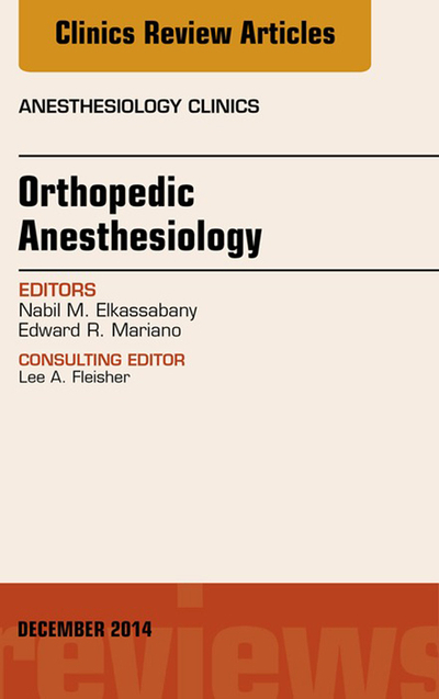 Orthopedic Anesthesia, An Issue of Anesthesiology Clinics