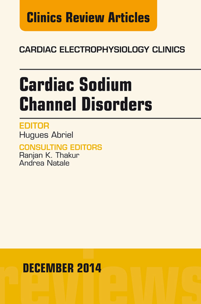 Cardiac Sodium Channel Disorders, An Issue of Cardiac Electrophysiology Clinics