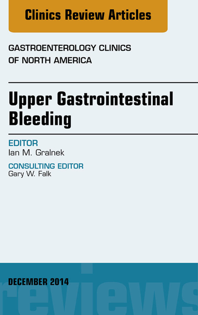 Upper Gastrointestinal Bleeding, An issue of Gastroenterology Clinics of North America