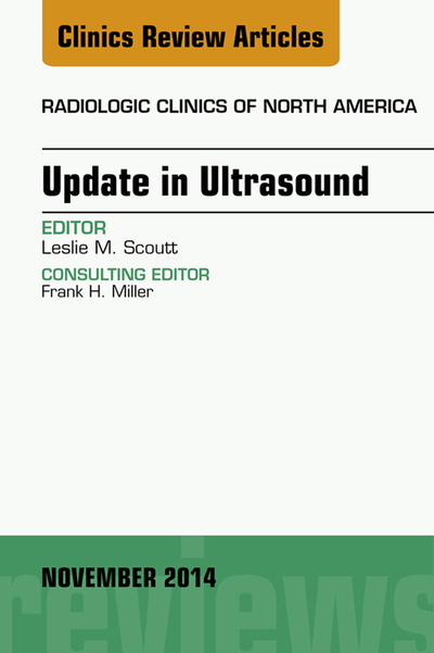 Update in Ultrasound, An Issue of Radiologic Clinics of North America, E-Book