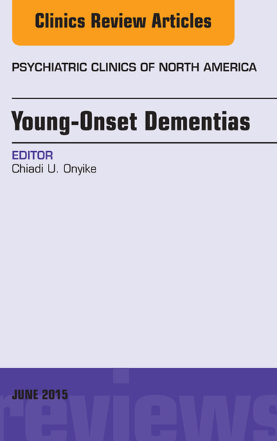 Young-Onset Dementias, An Issue of Psychiatric Clinics of North America