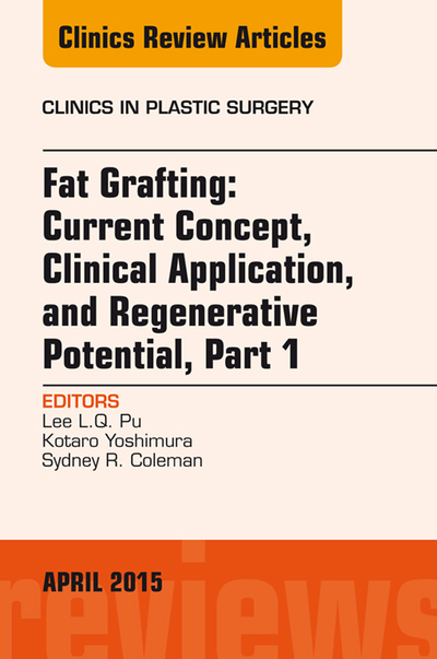 Fat Grafting: Current Concept, Clinical Application, and Regenerative Potential, An Issue of Clinics in Plastic Surgery