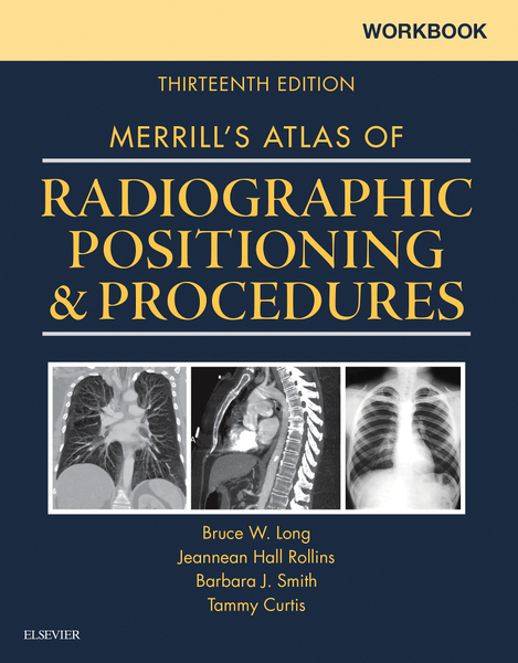 Workbook for Merrill's Atlas of Radiographic Positioning and Procedures - E-Book