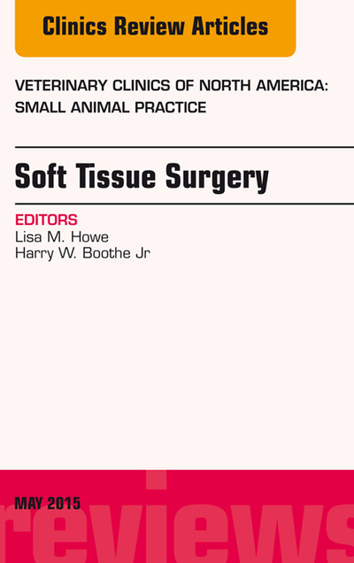 Soft Tissue Surgery, An Issue of Veterinary Clinics of North America: Small Animal Practice