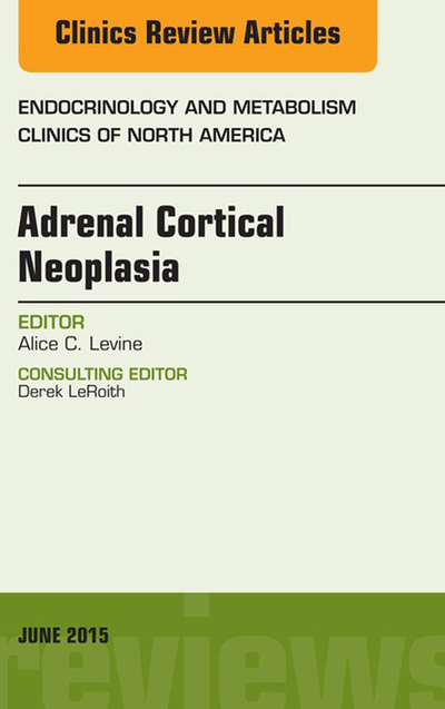 Adrenal Cortical Neoplasia, An Issue of Endocrinology and Metabolism Clinics of North America