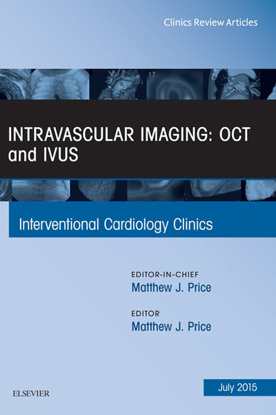 Intravascular Imaging: OCT and IVUS, An Issue of Interventional Cardiology Clinics