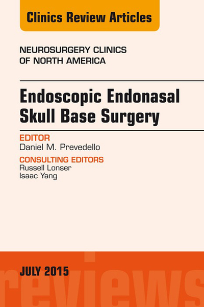 Endoscopic Endonasal Skull Base Surgery, An Issue of Neurosurgery Clinics of North America