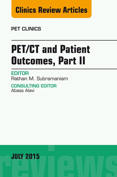 PET/CT and Patient Outcomes, Part II, An Issue of PET Clinics