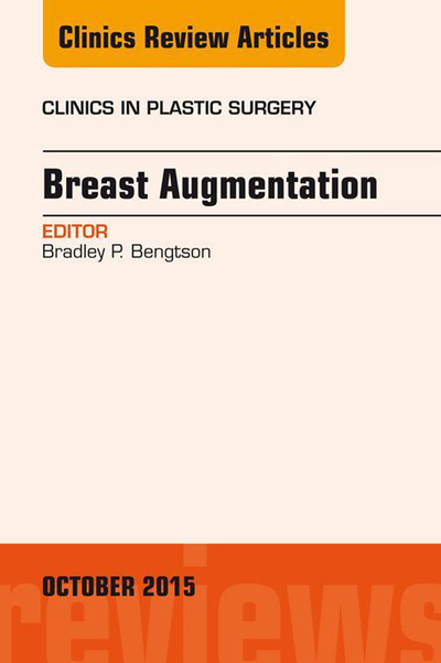 Breast Augmentation, An Issue of Clinics in Plastic Surgery